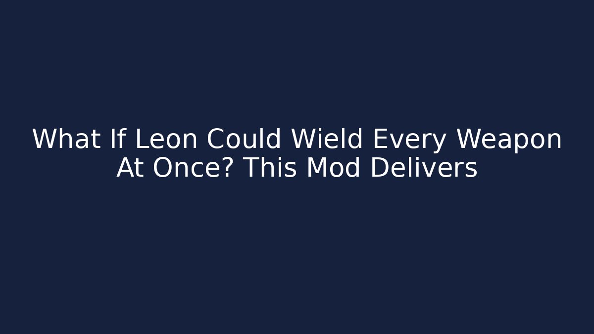 What If Leon Could Wield Every Weapon At Once? This Mod Delivers