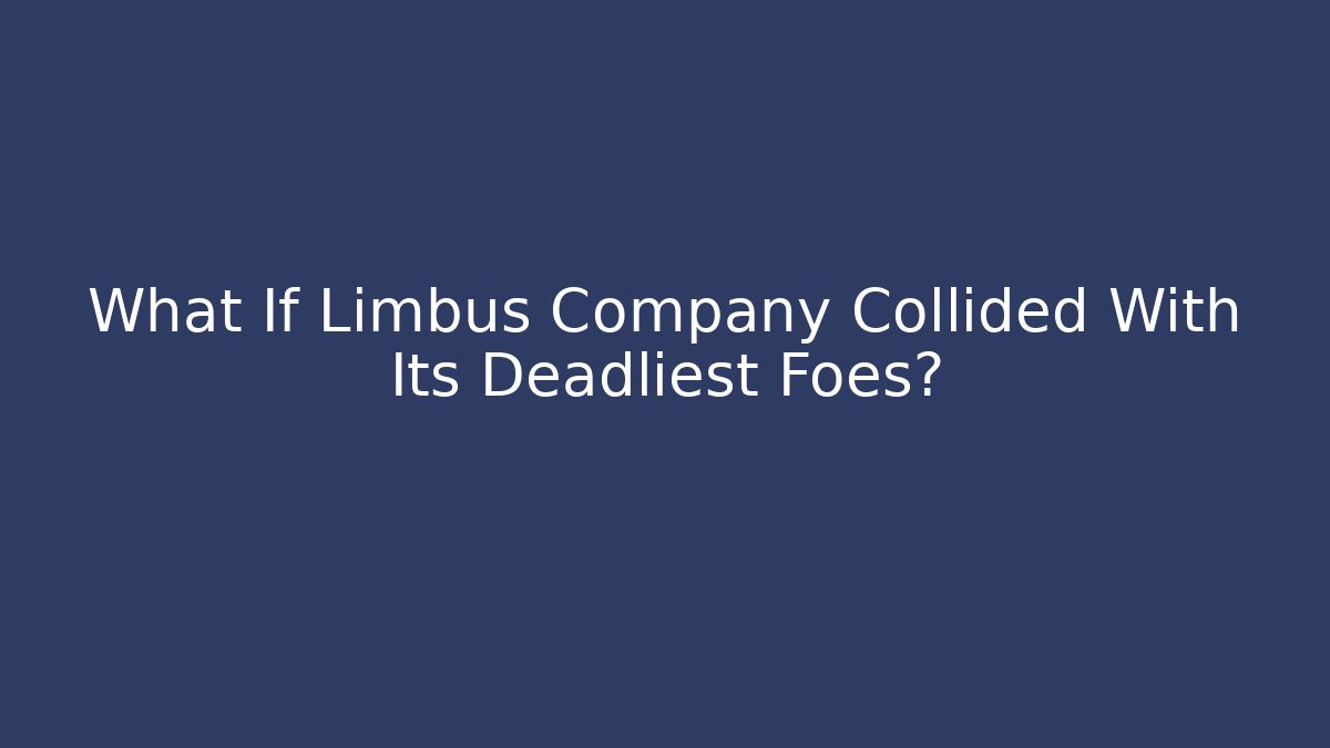 What If Limbus Company Collided With Its Deadliest Foes? - Método de Aprovação