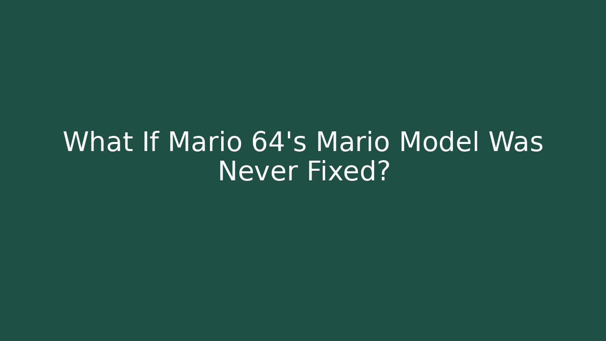 What If Mario 64’s Mario Model Was Never Fixed? - Método de Aprovação