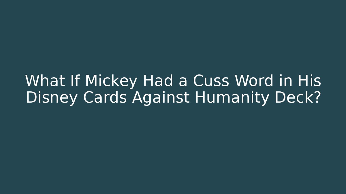 What If Mickey Had a Cuss Word in His Disney Cards Against Humanity Deck?