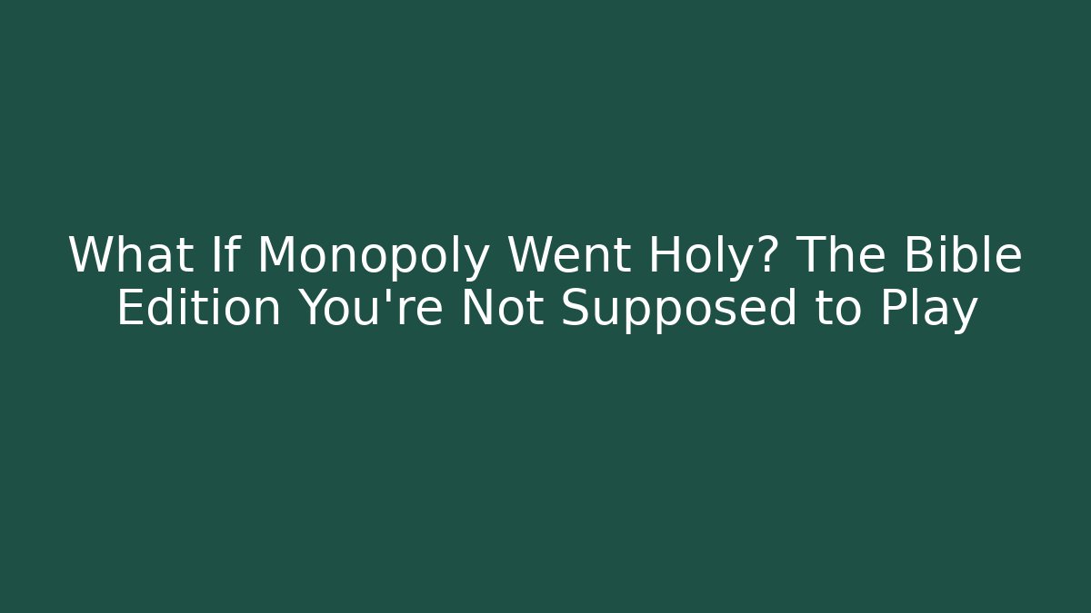 What If Monopoly Went Holy? The Bible Edition You’re Not Supposed to Play