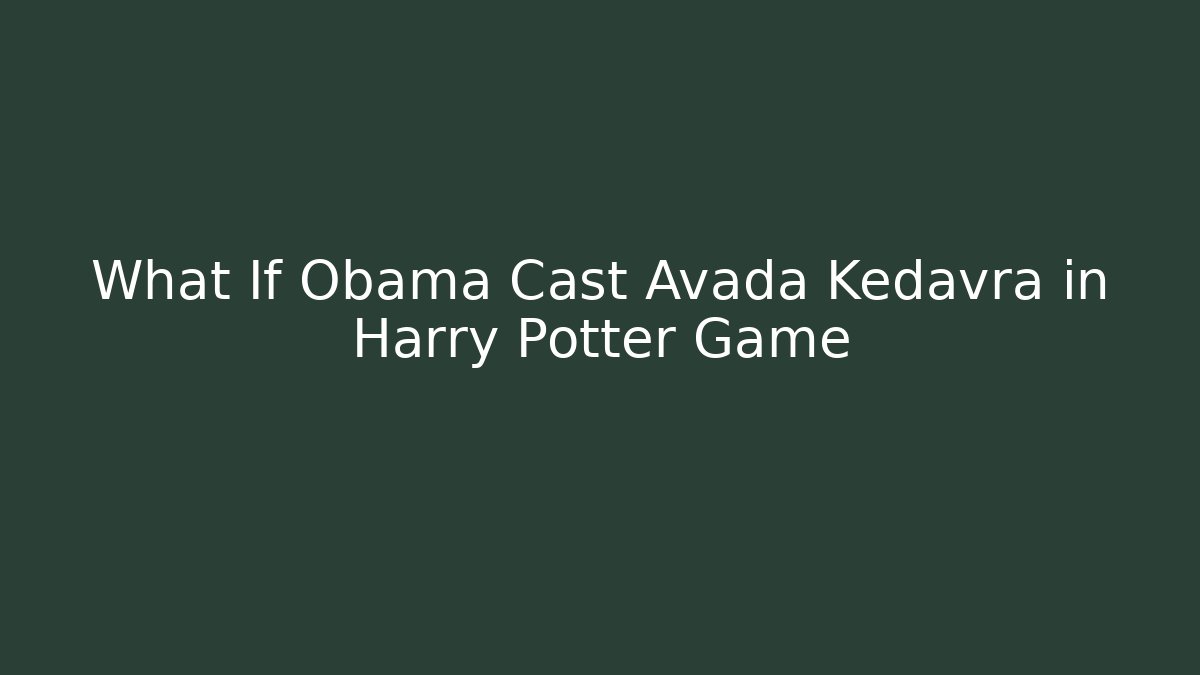 What If Obama Cast Avada Kedavra in Harry Potter Game