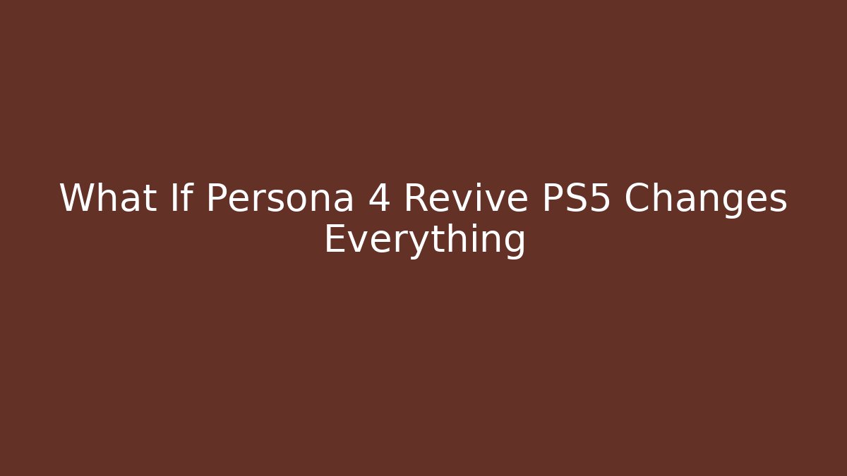 What If Persona 4 Revive PS5 Changes Everything