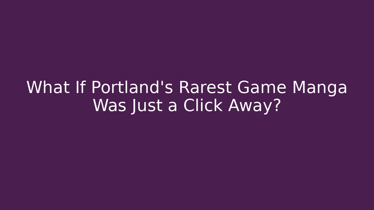 What If Portland's Rarest Game Manga Was Just a Click Away?