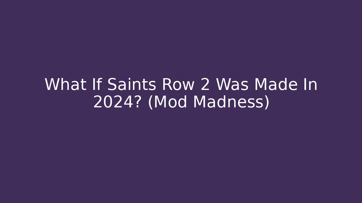 What If Saints Row 2 Was Made In 2024? (Mod Madness)