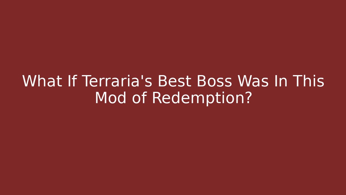 What If Terraria's Best Boss Was In This Mod of Redemption?