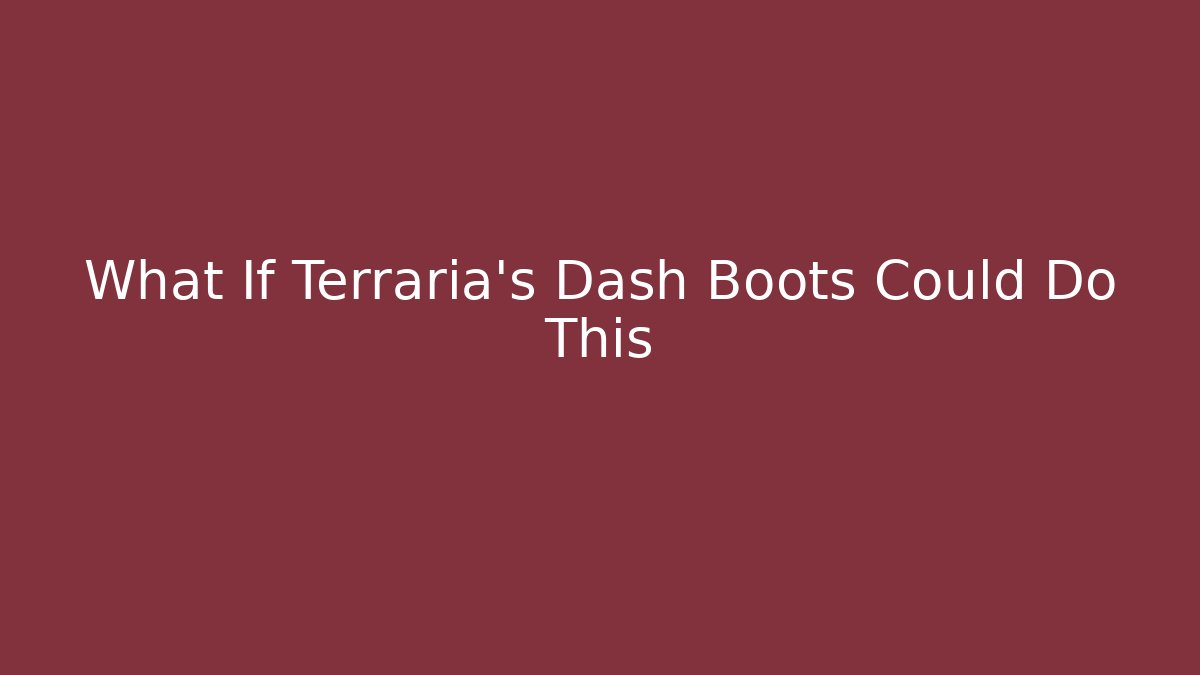 What If Terraria's Dash Boots Could Do This - Método de Aprovação
