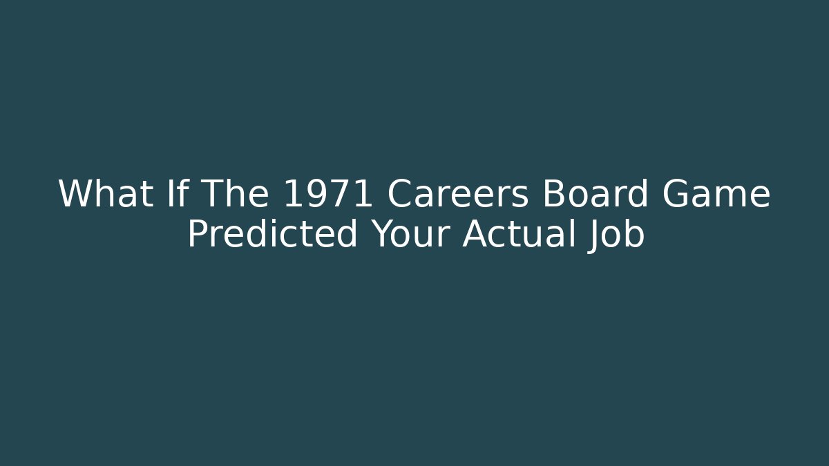 What If The 1971 Careers Board Game Predicted Your Actual Job - Método de Aprovação
