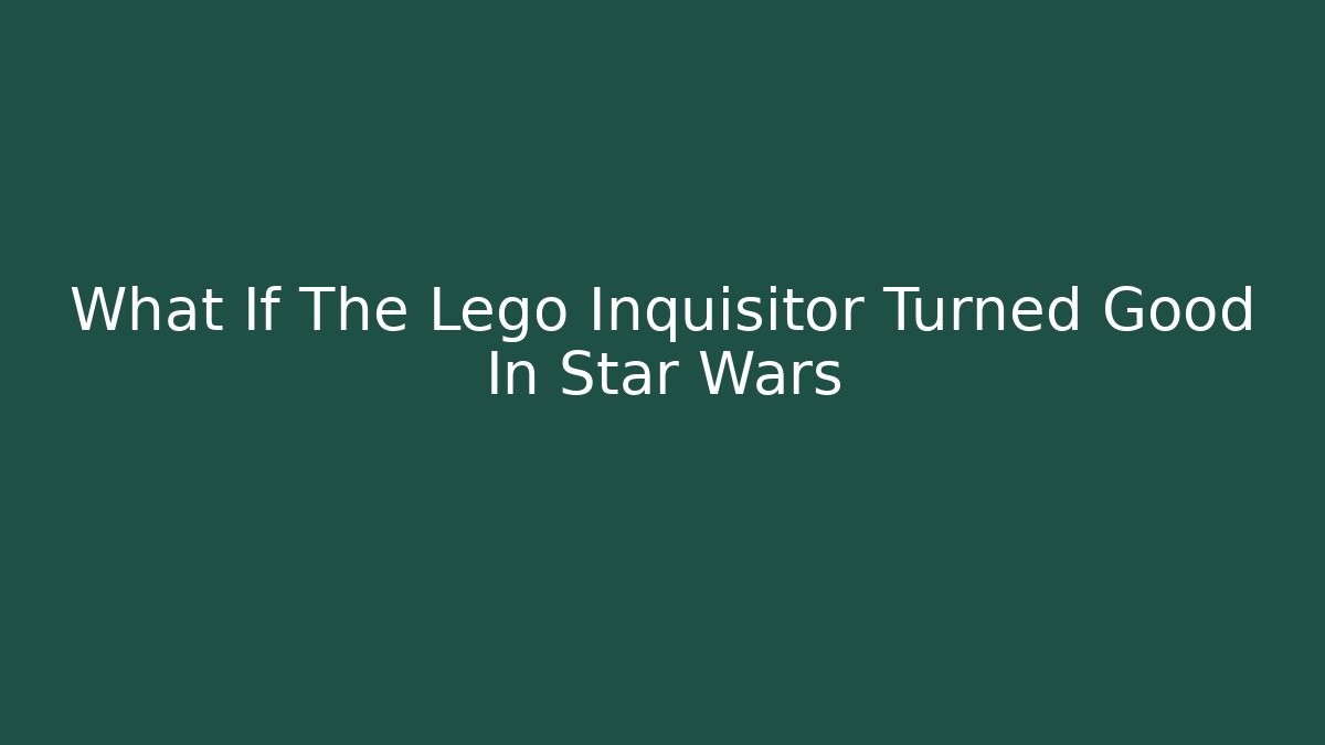 What If The Lego Inquisitor Turned Good In Star Wars