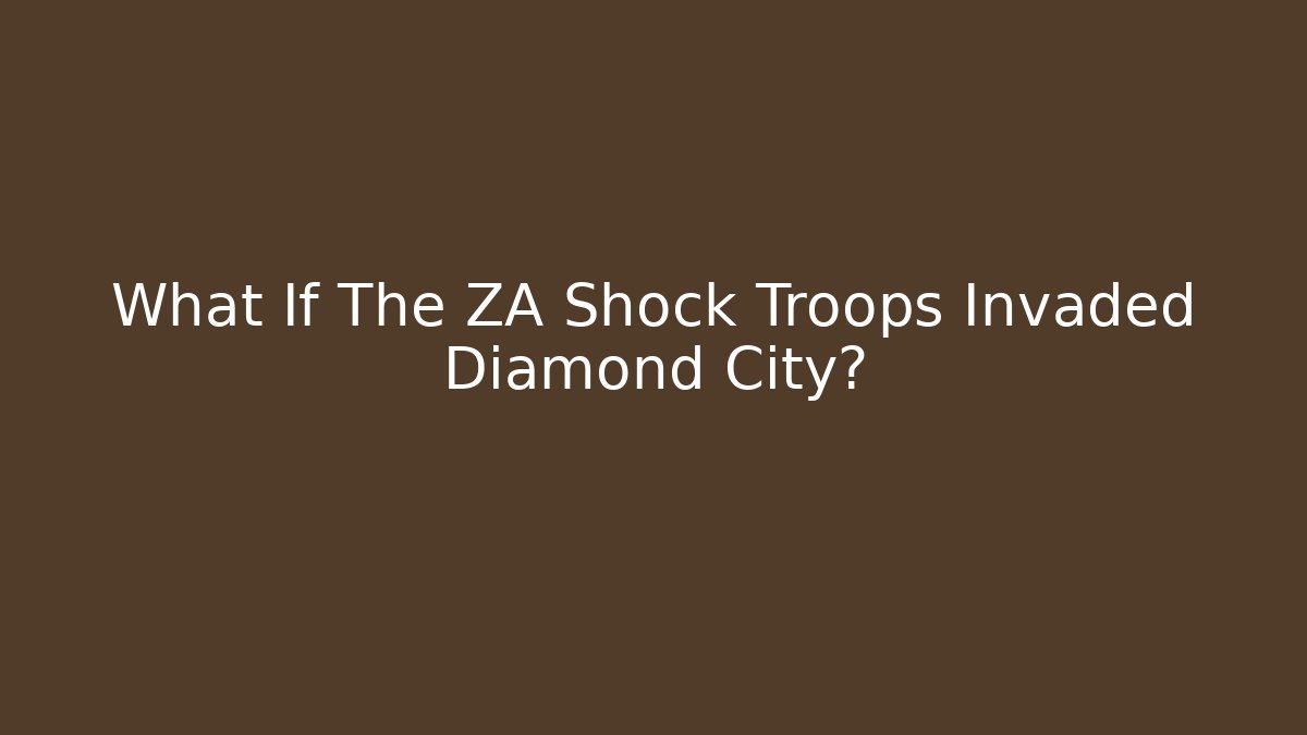 What If The ZA Shock Troops Invaded Diamond City? - Método de Aprovação