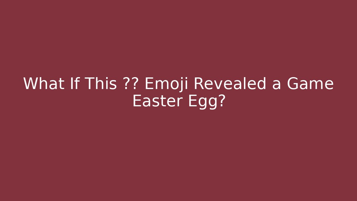 What If This 🧠💥 Emoji Revealed a Game Easter Egg? - Método de Aprovação