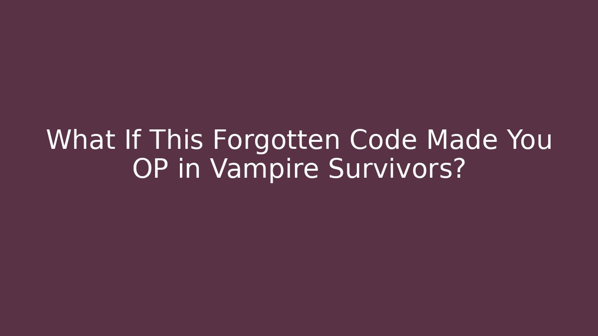 What If This Forgotten Code Made You OP in Vampire Survivors?