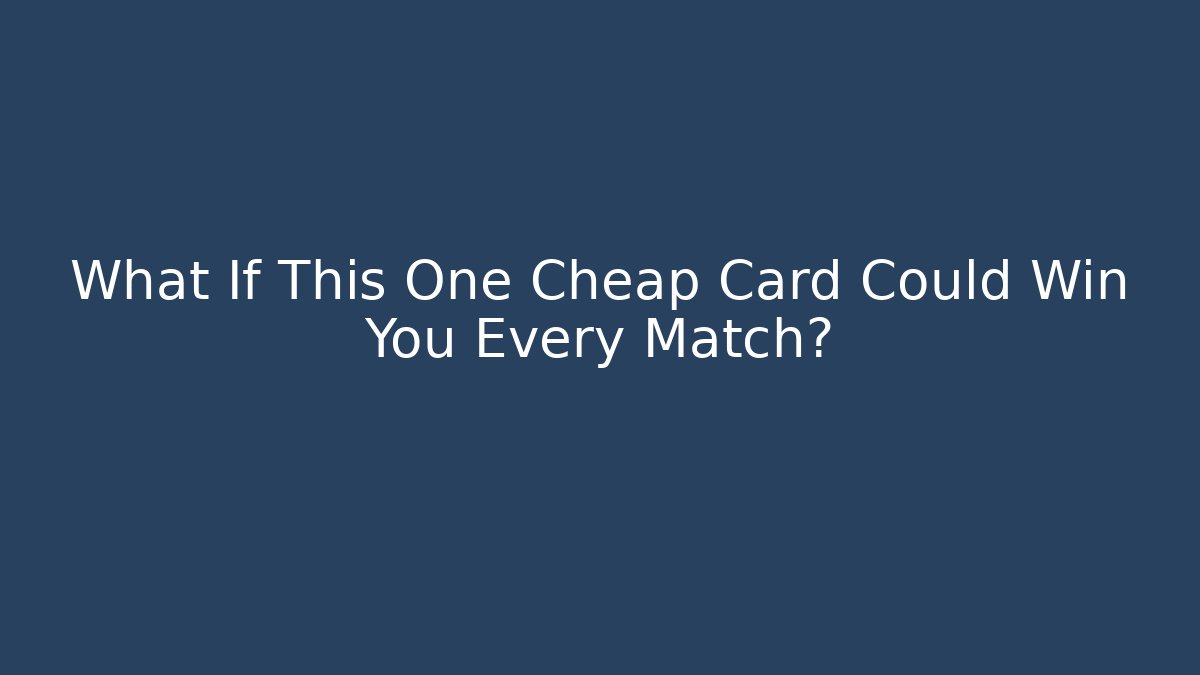 What If This One Cheap Card Could Win You Every Match?