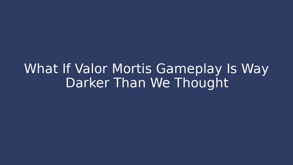 What If Valor Mortis Gameplay Is Way Darker Than We Thought