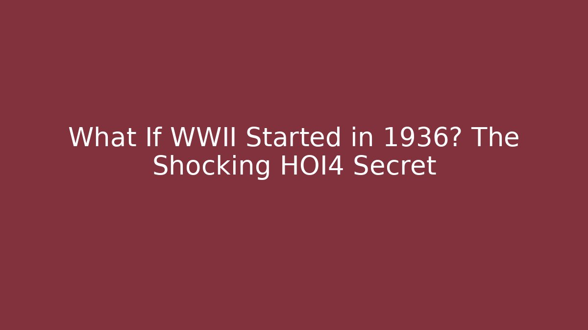 What If WWII Started in 1936? The Shocking HOI4 Secret
