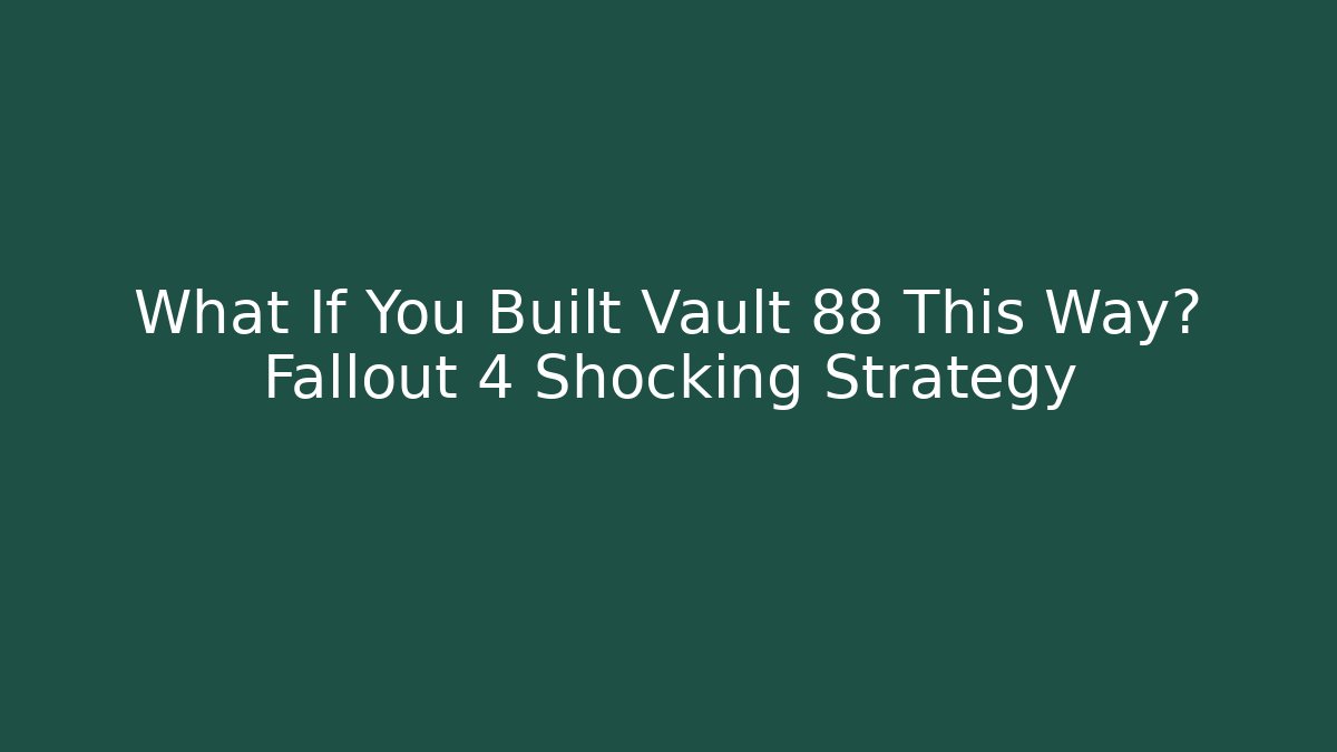What If You Built Vault 88 This Way? Fallout 4 Shocking Strategy - Método de Aprovação