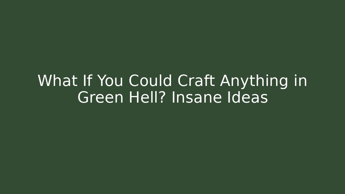 What If You Could Craft Anything in Green Hell? Insane Ideas - Método de Aprovação