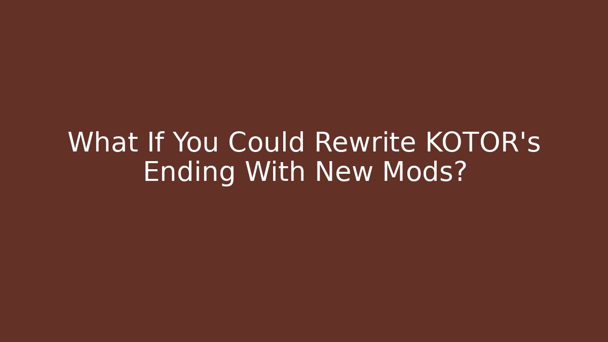 What If You Could Rewrite KOTOR's Ending With New Mods?