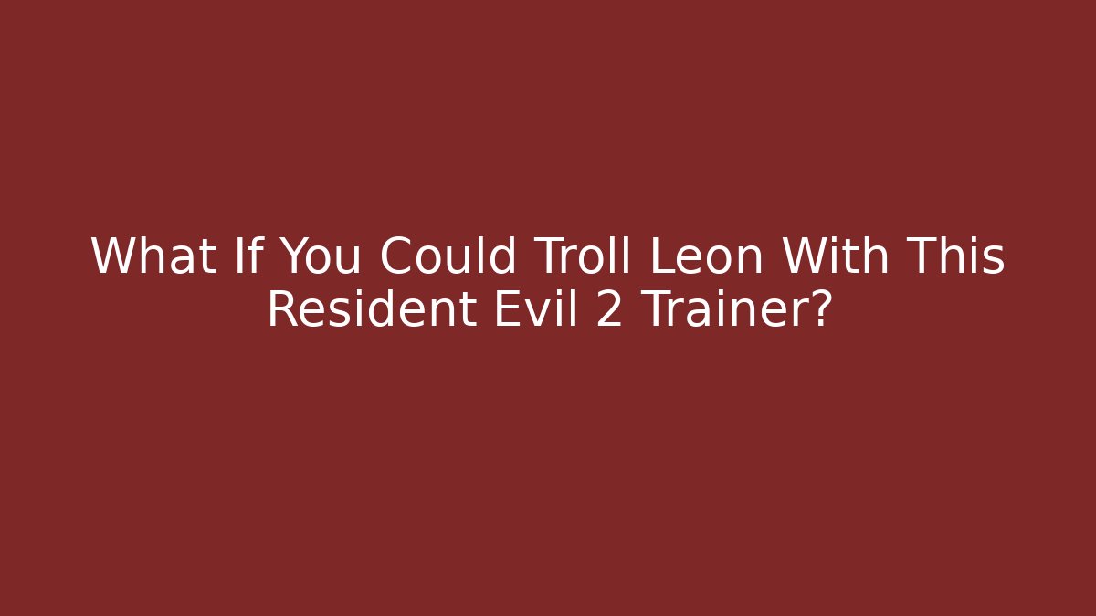 What If You Could Troll Leon With This Resident Evil 2 Trainer?