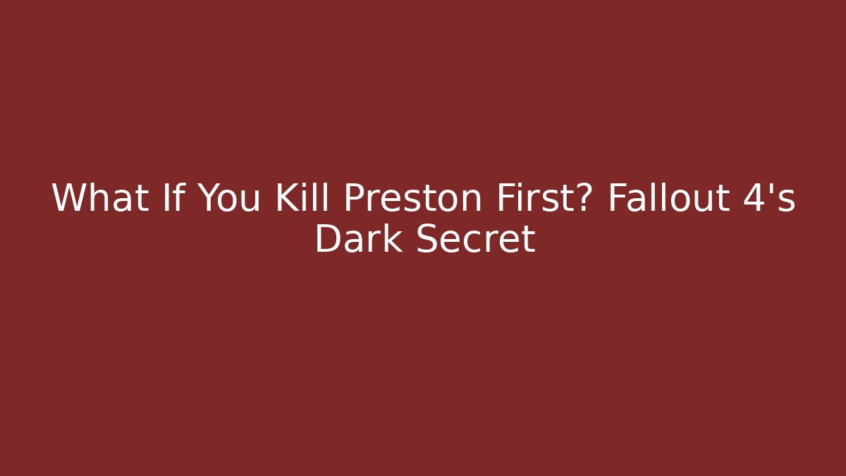 What If You Kill Preston First? Fallout 4's Dark Secret - Método de Aprovação