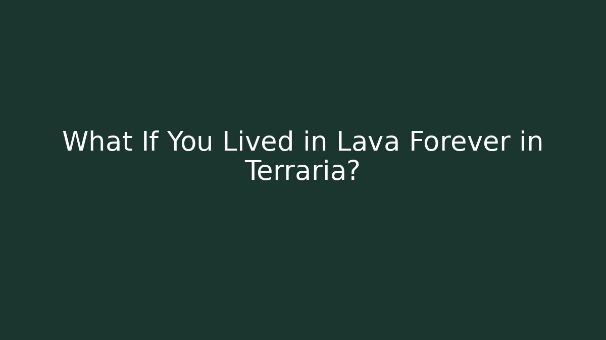 What If You Lived in Lava Forever in Terraria?