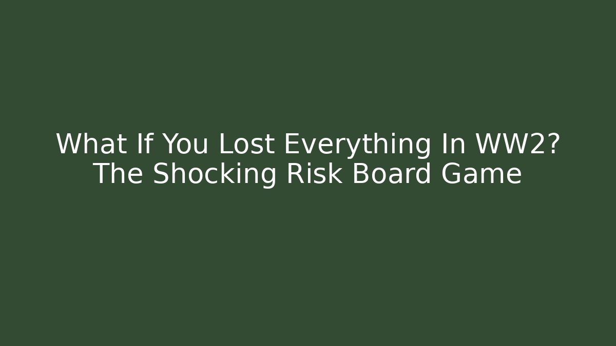 What If You Lost Everything In WW2? The Shocking Risk Board Game - Método de Aprovação