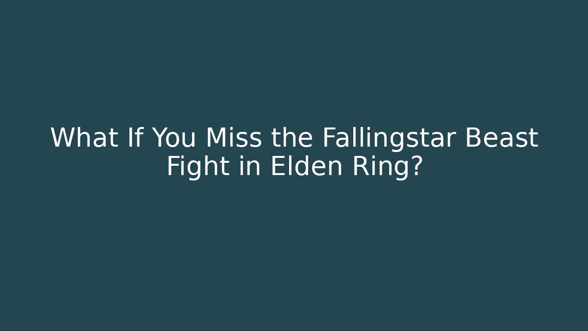 What If You Miss the Fallingstar Beast Fight in Elden Ring?