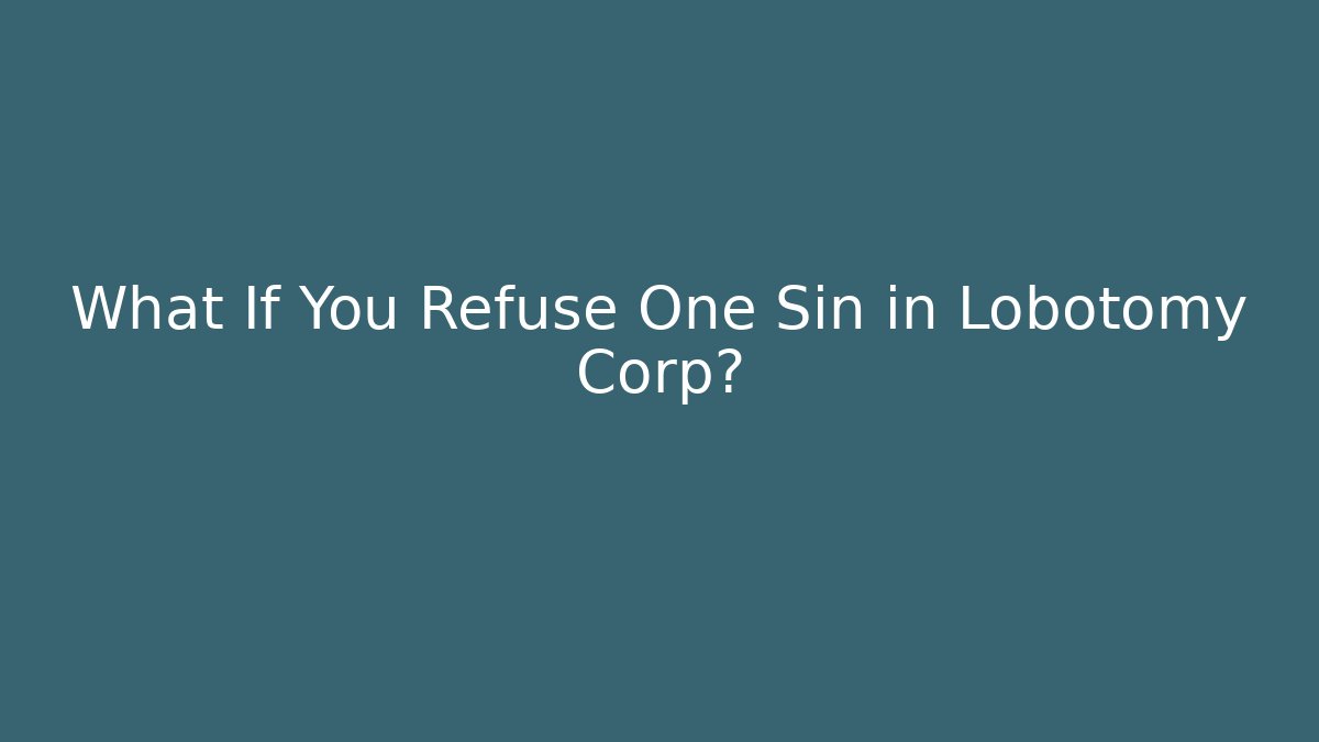 What If You Refuse One Sin in Lobotomy Corp?