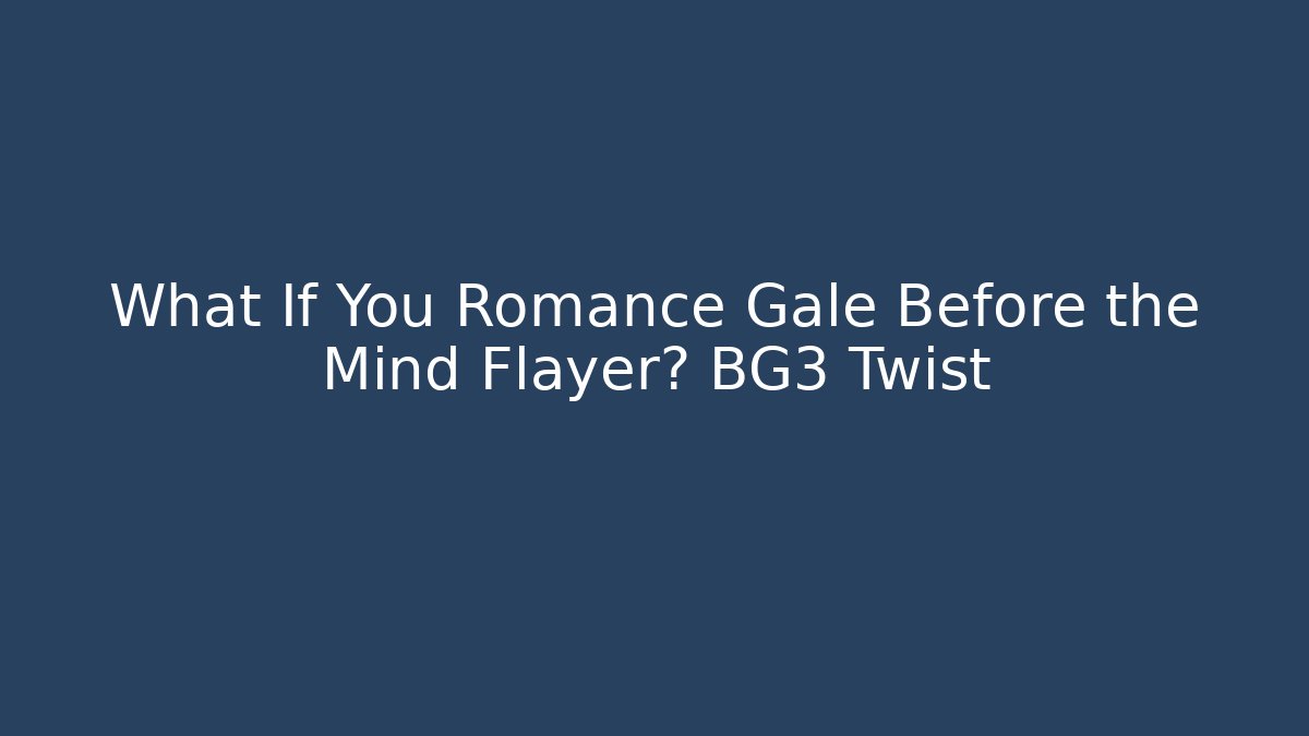What If You Romance Gale Before the Mind Flayer? BG3 Twist
