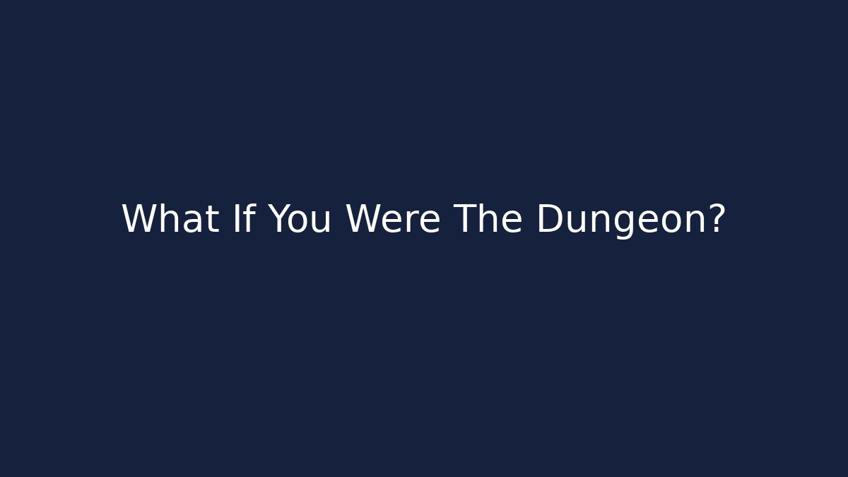 What If You Were The Dungeon? - Método de Aprovação