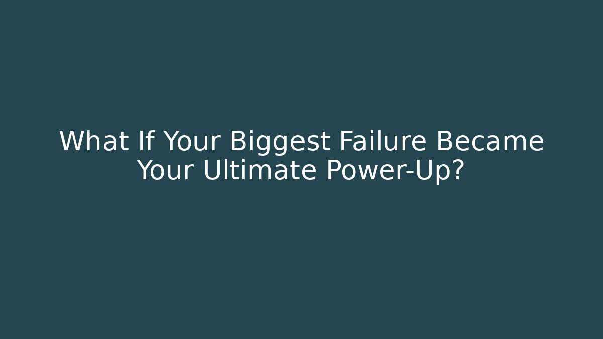 What If Your Biggest Failure Became Your Ultimate Power-Up?