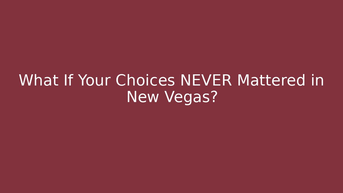 What If Your Choices NEVER Mattered in New Vegas? - Método de Aprovação
