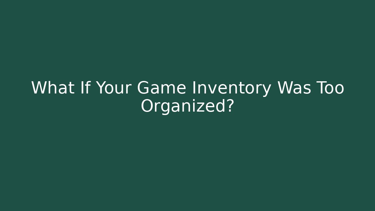 What If Your Game Inventory Was Too Organized? - Método de Aprovação