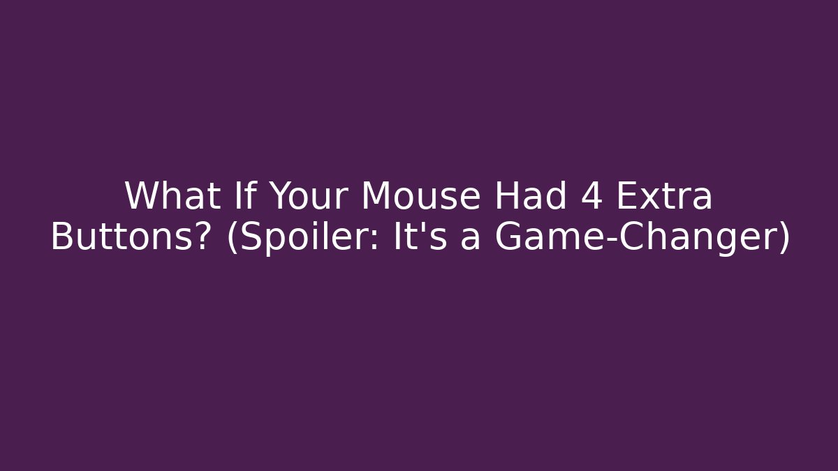 What If Your Mouse Had 4 Extra Buttons? (Spoiler: It’s a Game-Changer)