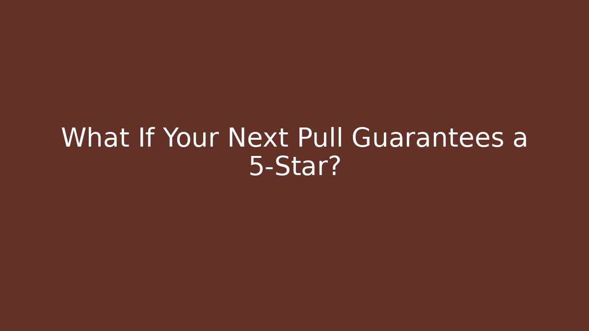 What If Your Next Pull Guarantees a 5-Star?