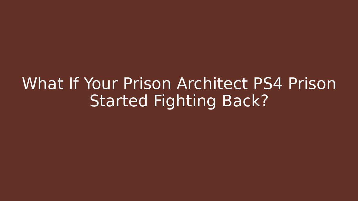 What If Your Prison Architect PS4 Prison Started Fighting Back? - Método de Aprovação