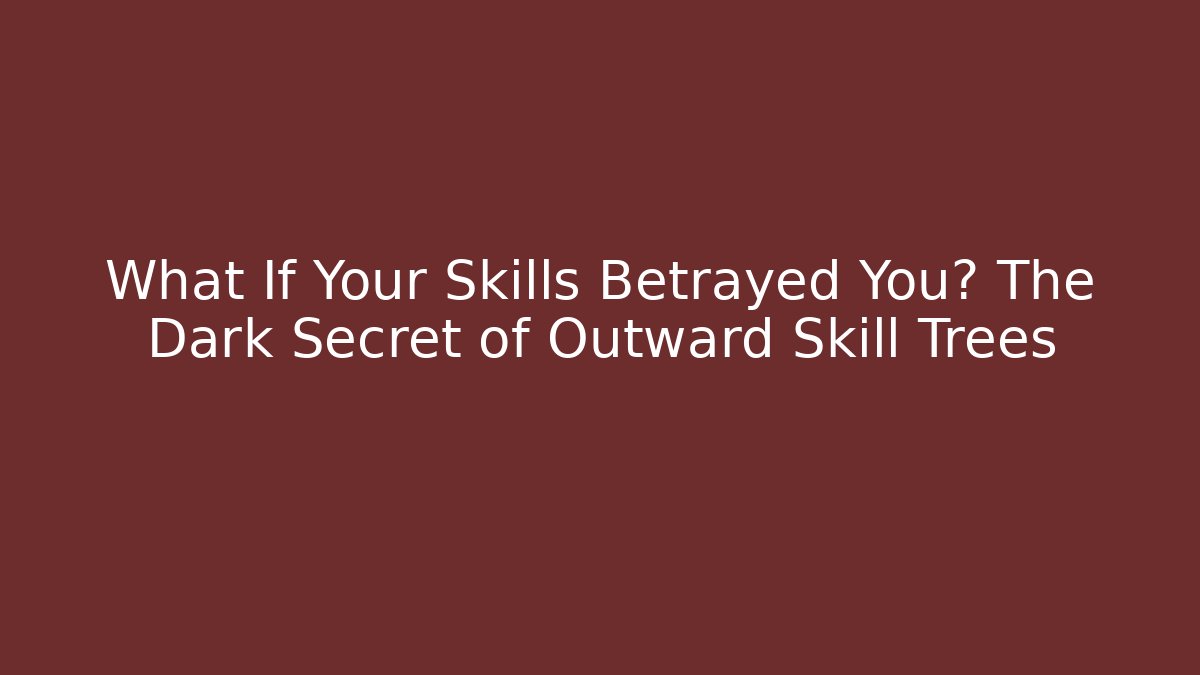 What If Your Skills Betrayed You? The Dark Secret of Outward Skill Trees - Método de Aprovação