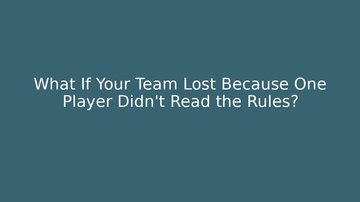 What If Your Team Lost Because One Player Didn’t Read the Rules? - Método de Aprovação