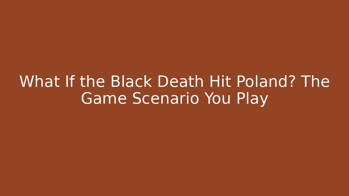 What If the Black Death Hit Poland? The Game Scenario You Play