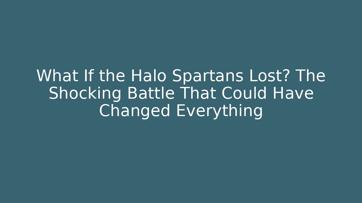 What If the Halo Spartans Lost? The Shocking Battle That Could Have Changed Everything
