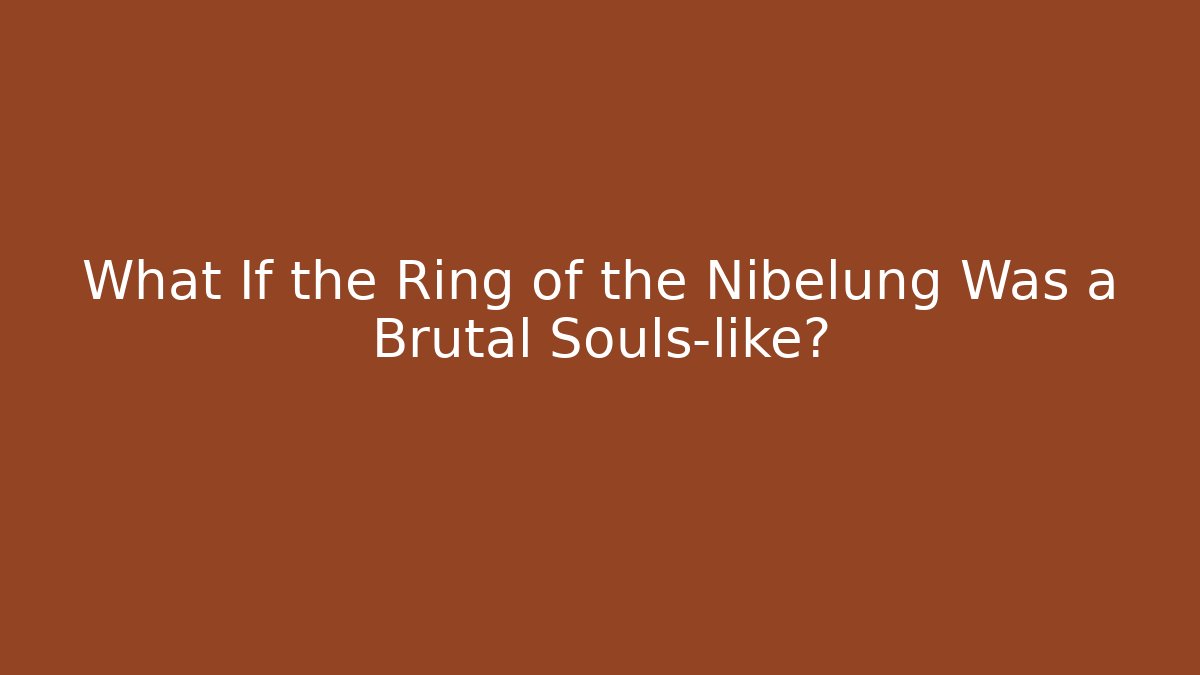 What If the Ring of the Nibelung Was a Brutal Souls-like?