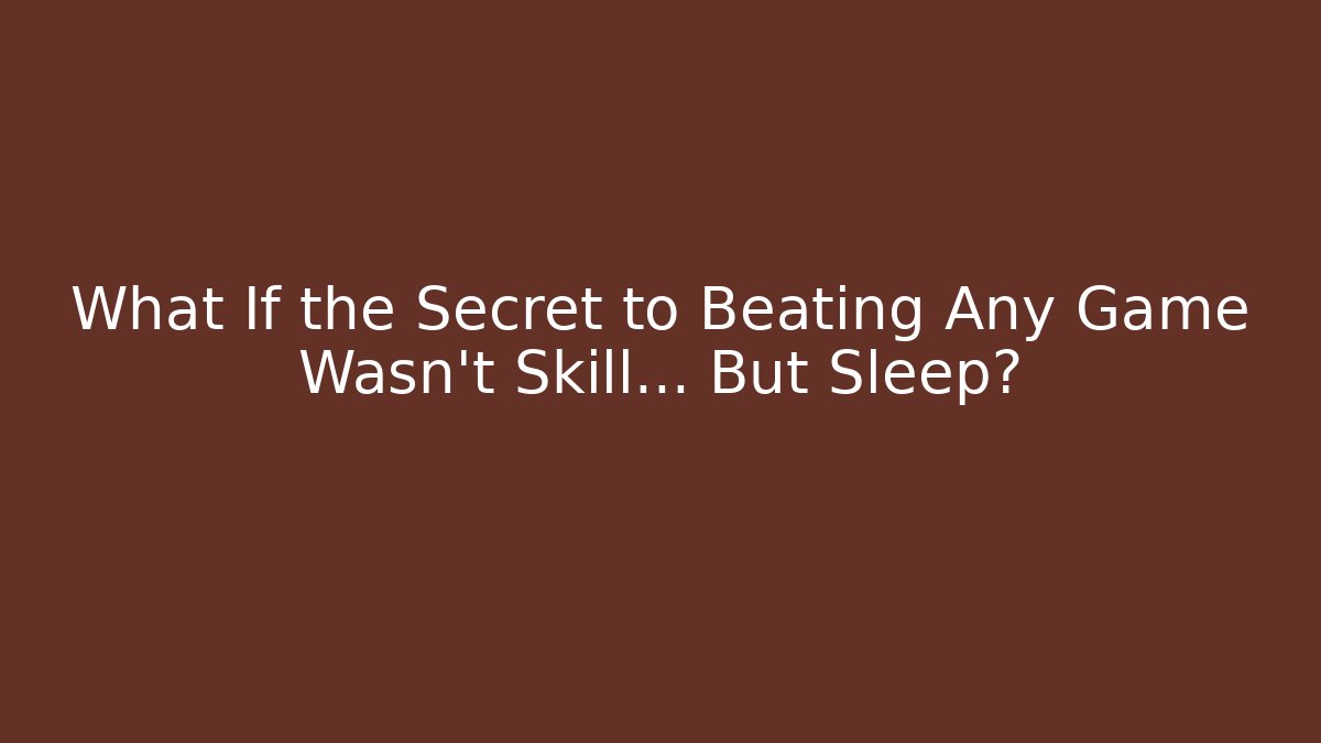What If the Secret to Beating Any Game Wasn’t Skill… But Sleep?