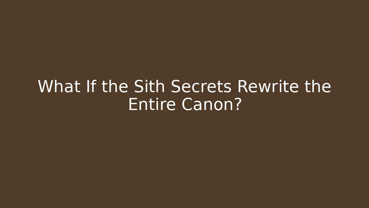 What If the Sith Secrets Rewrite the Entire Canon? - Método de Aprovação
