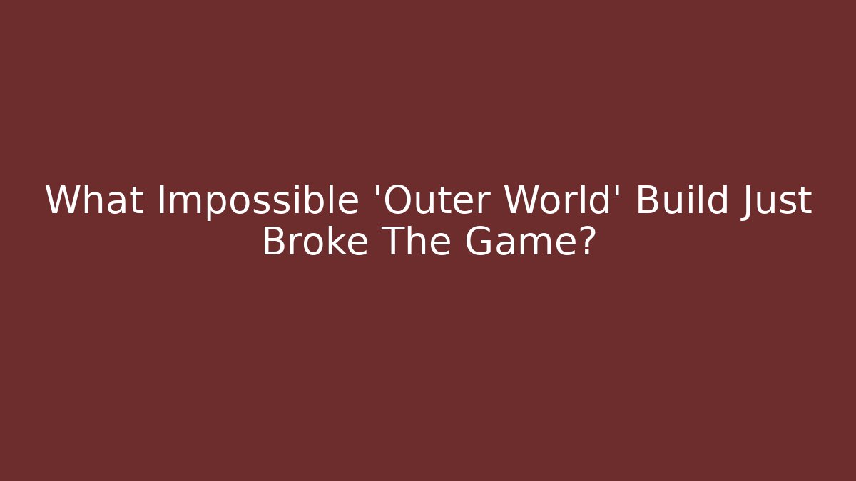 What Impossible 'Outer World' Build Just Broke The Game?