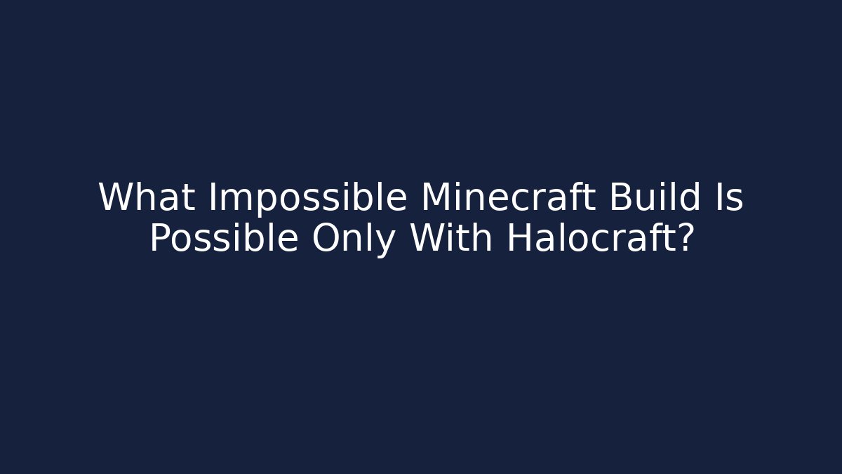 What Impossible Minecraft Build Is Possible Only With Halocraft?