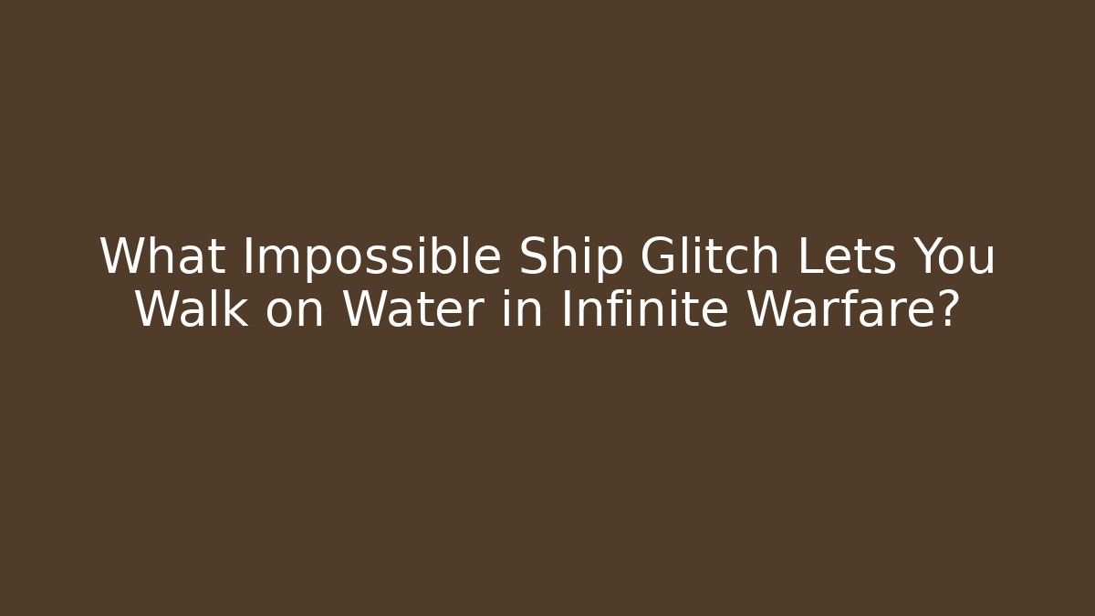 What Impossible Ship Glitch Lets You Walk on Water in Infinite Warfare?
