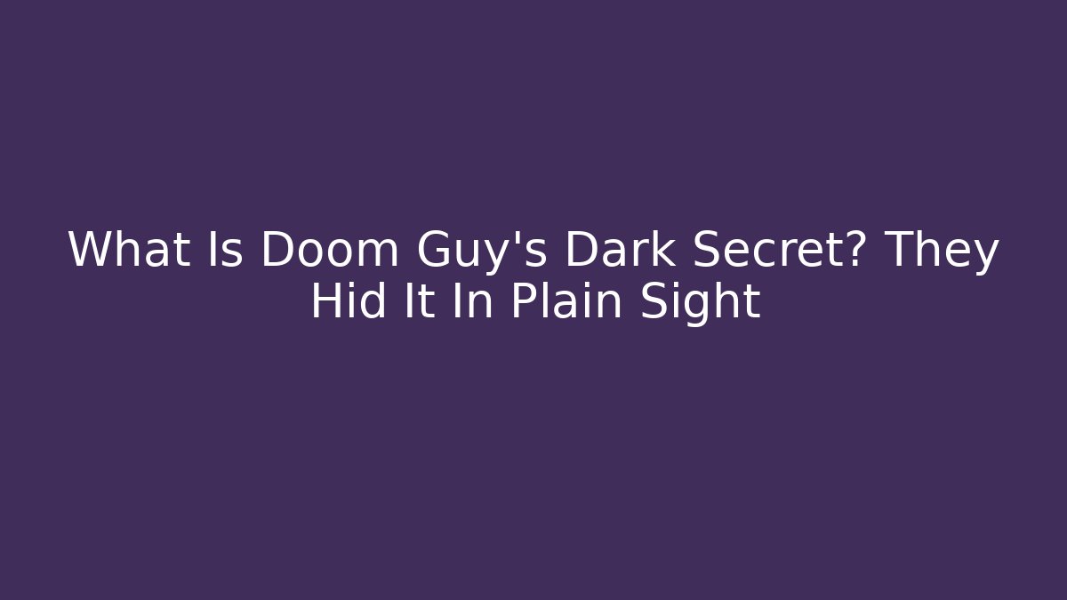 What Is Doom Guy's Dark Secret? They Hid It In Plain Sight