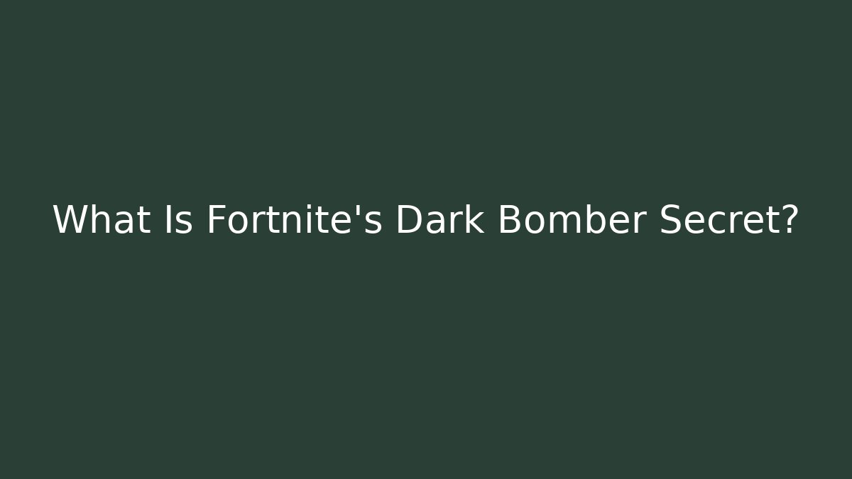 What Is Fortnite's Dark Bomber Secret?