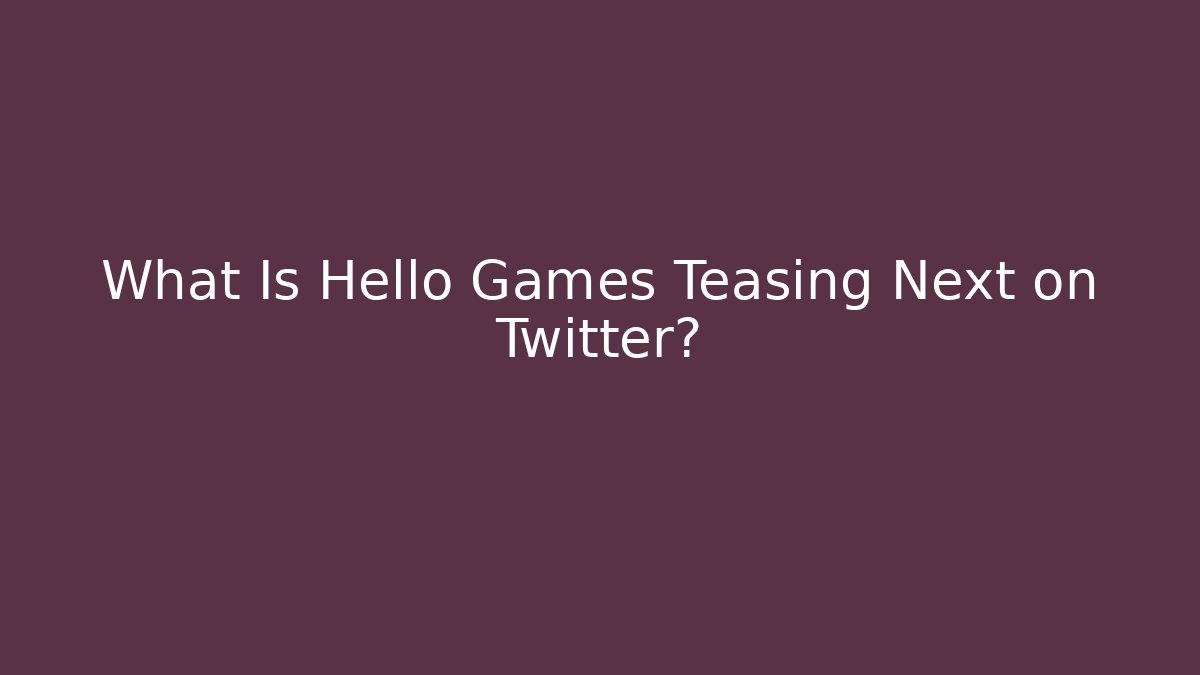 What Is Hello Games Teasing Next on Twitter?
