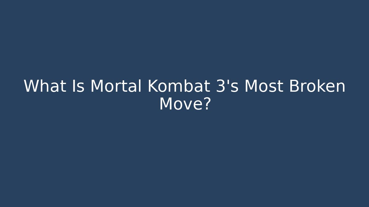 What Is Mortal Kombat 3's Most Broken Move?